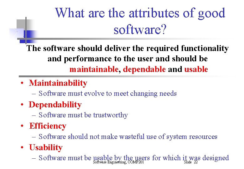 What are the attributes of good software? The software should deliver the required functionality What are the attributes of good software? The software should deliver the required functionality