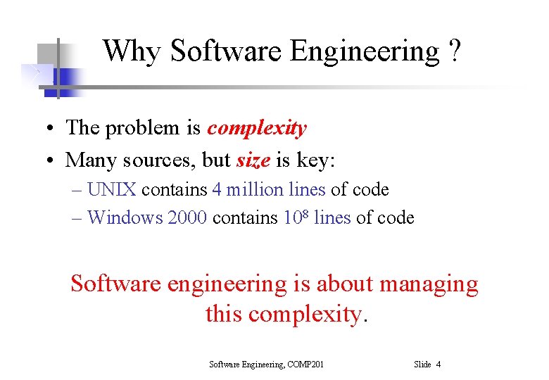 Why Software Engineering ? • The problem is complexity • Many sources, but size Why Software Engineering ? • The problem is complexity • Many sources, but size