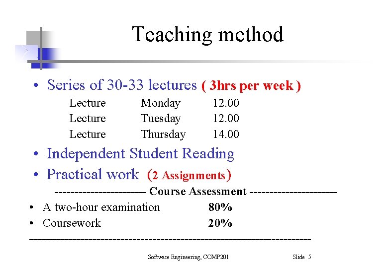 Teaching method • Series of 30 -33 lectures ( 3 hrs per week ) Teaching method • Series of 30 -33 lectures ( 3 hrs per week )