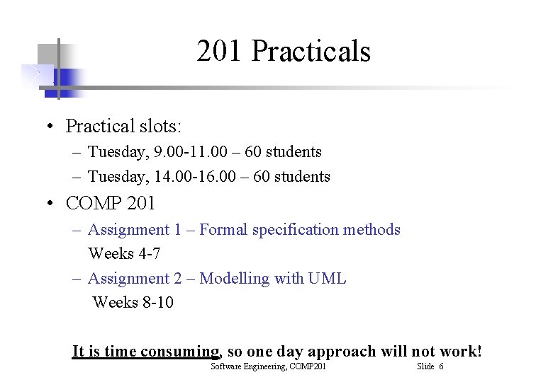 201 Practicals • Practical slots: – Tuesday, 9. 00 -11. 00 – 60 students 201 Practicals • Practical slots: – Tuesday, 9. 00 -11. 00 – 60 students
