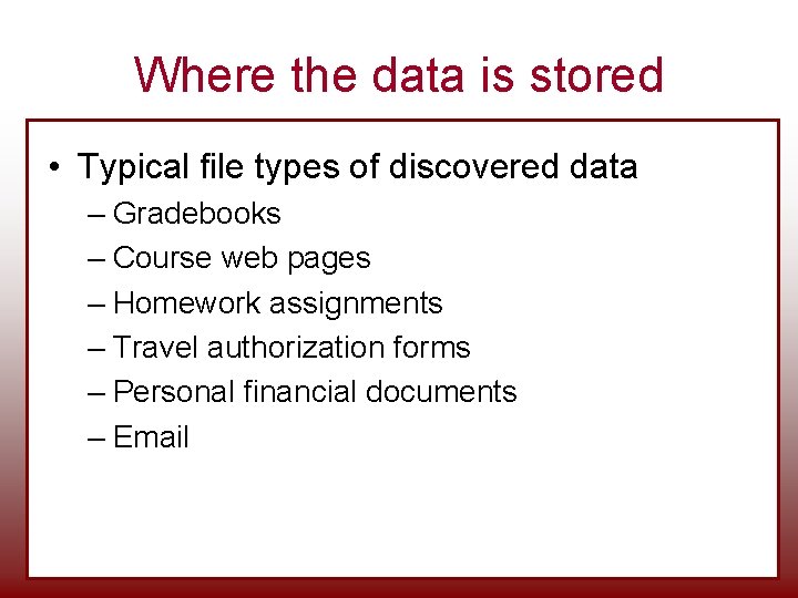 Where the data is stored • Typical file types of discovered data – Gradebooks Where the data is stored • Typical file types of discovered data – Gradebooks