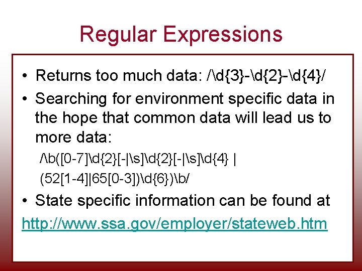 Regular Expressions • Returns too much data: /d{3}-d{2}-d{4}/ • Searching for environment specific data Regular Expressions • Returns too much data: /d{3}-d{2}-d{4}/ • Searching for environment specific data