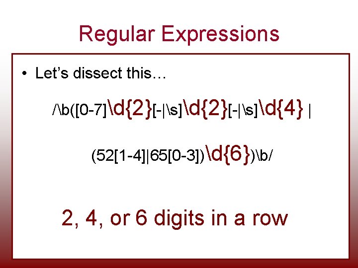 Regular Expressions • Let’s dissect this… /b([0 -7]d{2}[-|s]d{4} | (52[1 -4]|65[0 -3])d{6})b/ 2, 4,