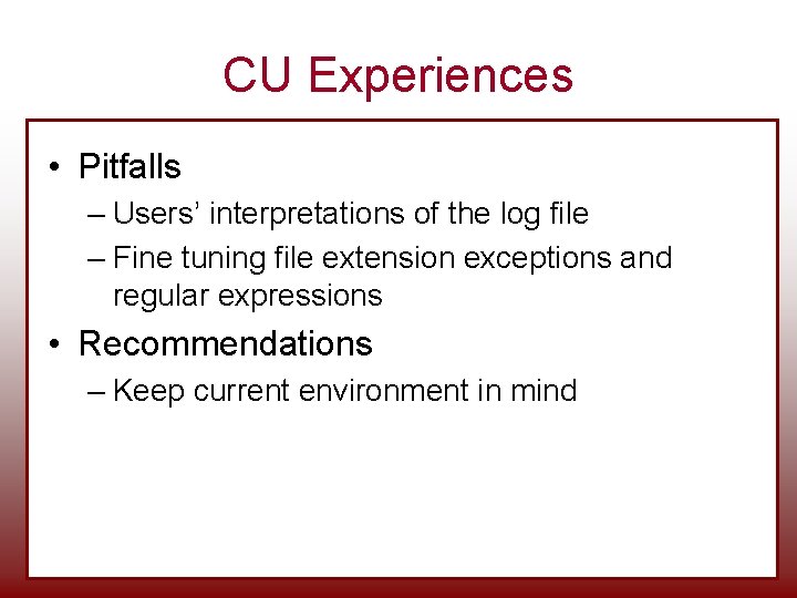 CU Experiences • Pitfalls – Users’ interpretations of the log file – Fine tuning CU Experiences • Pitfalls – Users’ interpretations of the log file – Fine tuning