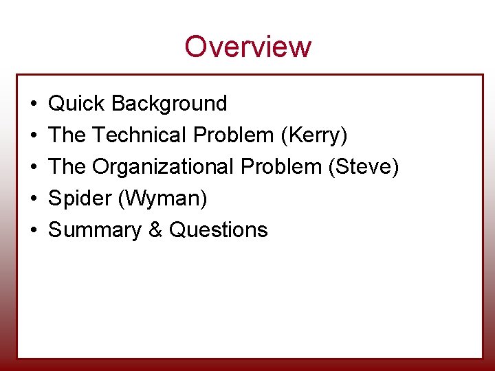 Overview • • • Quick Background The Technical Problem (Kerry) The Organizational Problem (Steve) Overview • • • Quick Background The Technical Problem (Kerry) The Organizational Problem (Steve)