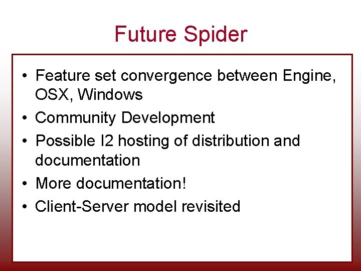 Future Spider • Feature set convergence between Engine, OSX, Windows • Community Development • Future Spider • Feature set convergence between Engine, OSX, Windows • Community Development •