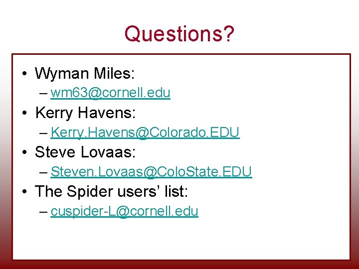 Questions? • Wyman Miles: – wm 63@cornell. edu • Kerry Havens: – Kerry. Havens@Colorado. Questions? • Wyman Miles: – wm 63@cornell. edu • Kerry Havens: – Kerry. Havens@Colorado.