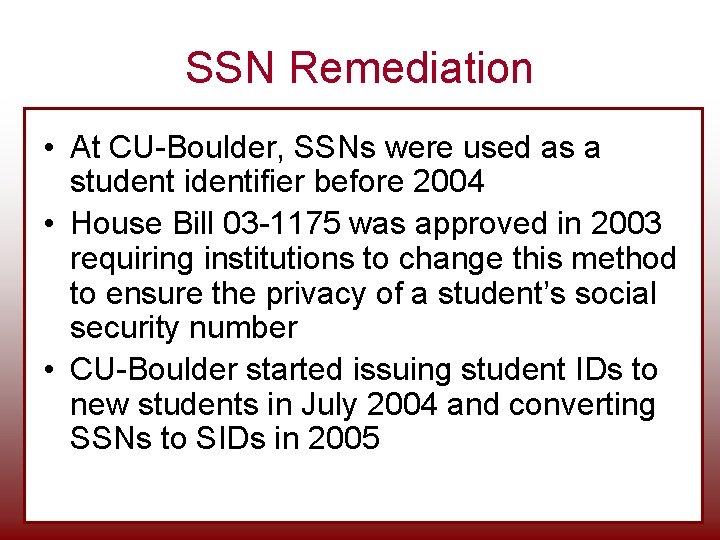 SSN Remediation • At CU-Boulder, SSNs were used as a student identifier before 2004 SSN Remediation • At CU-Boulder, SSNs were used as a student identifier before 2004