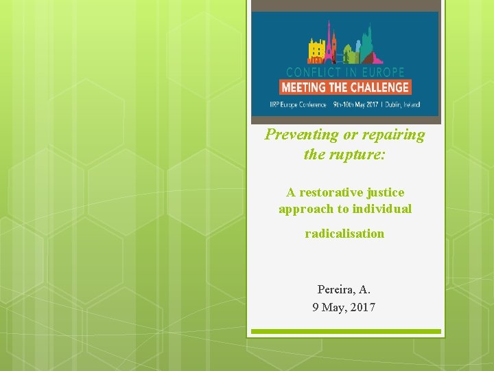 Preventing or repairing the rupture: A restorative justice approach to individual radicalisation Pereira, A.