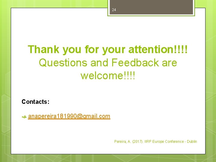 24 Thank you for your attention!!!! Questions and Feedback are welcome!!!! Contacts: anapereira 181990@gmail.