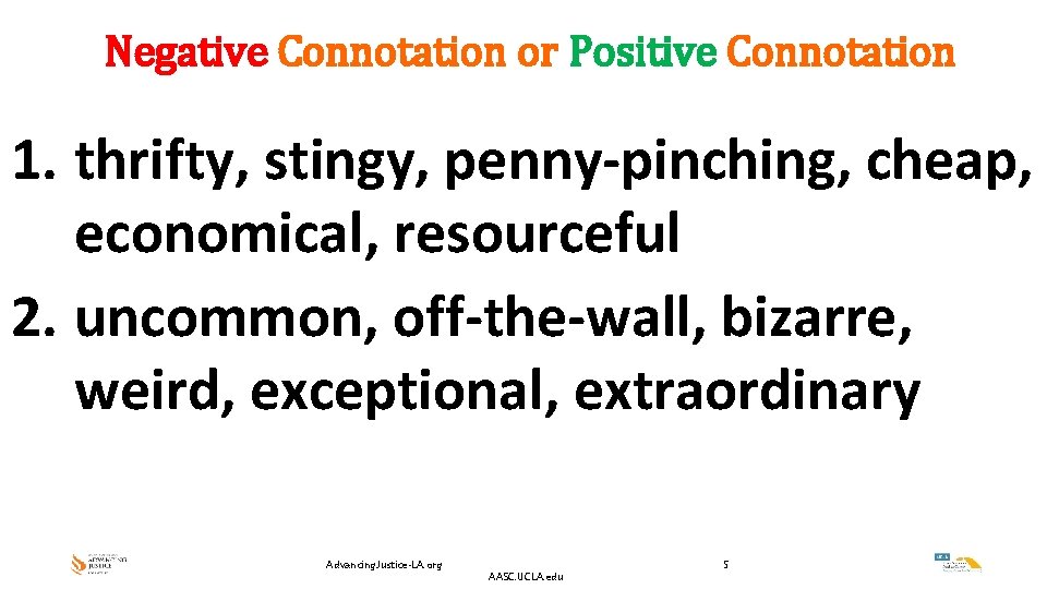 Negative Connotation or Positive Connotation 1. thrifty, stingy, penny-pinching, cheap, economical, resourceful 2. uncommon,