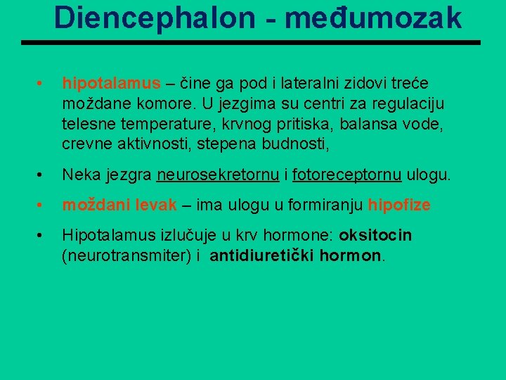 Diencephalon - međumozak • hipotalamus – čine ga pod i lateralni zidovi treće moždane Diencephalon - međumozak • hipotalamus – čine ga pod i lateralni zidovi treće moždane