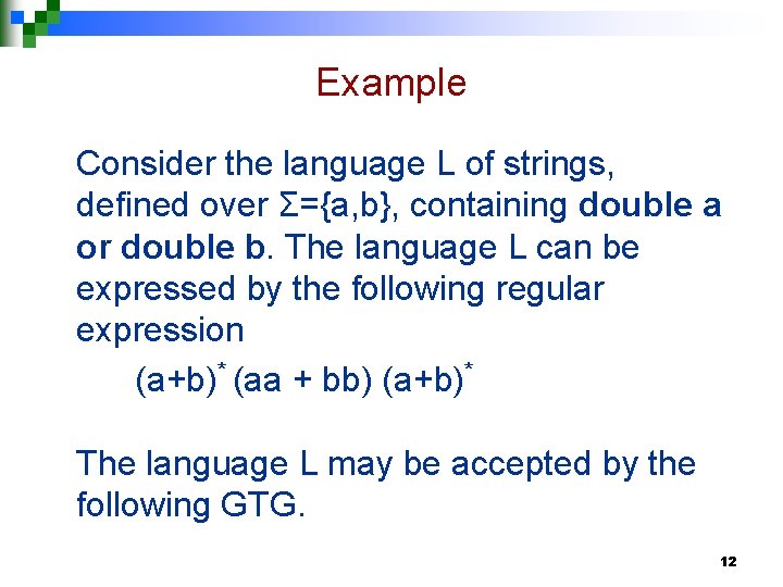 Example Consider the language L of strings, defined over Σ={a, b}, containing double a