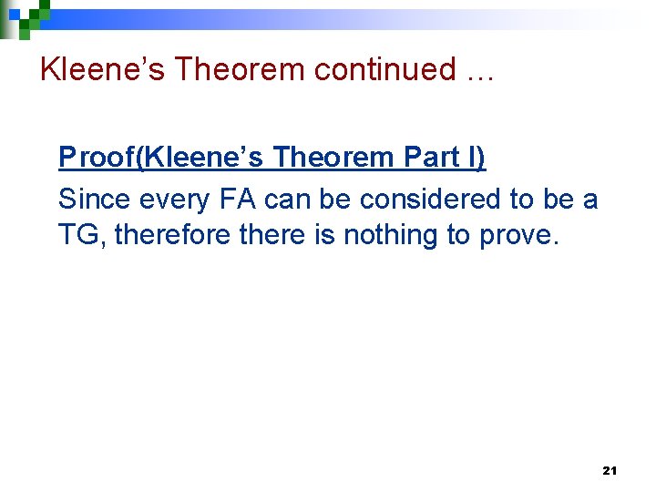 Kleene’s Theorem continued … Proof(Kleene’s Theorem Part I) Since every FA can be considered