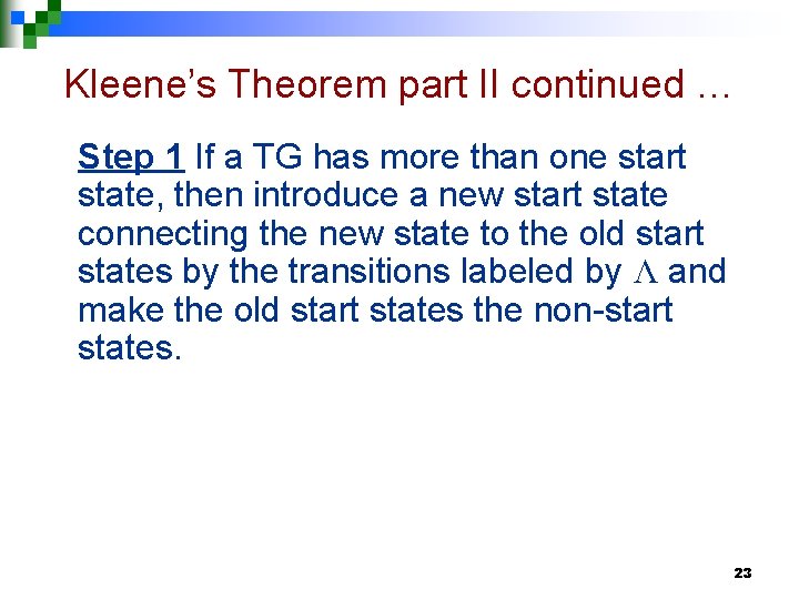 Kleene’s Theorem part II continued … Step 1 If a TG has more than