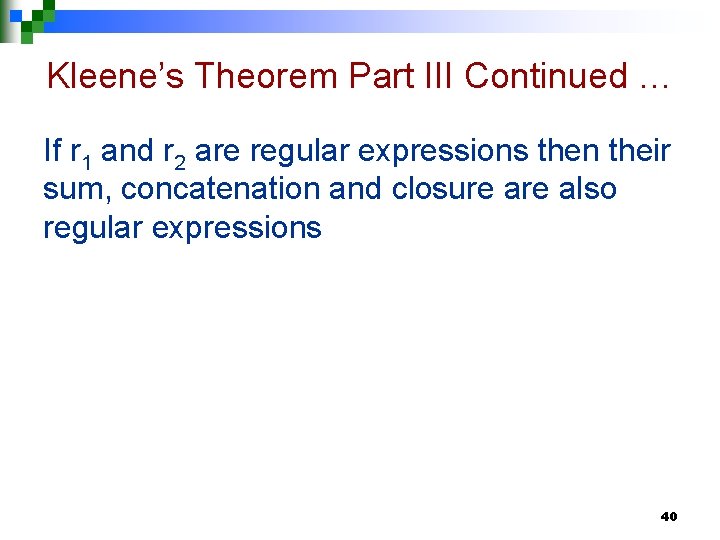 Kleene’s Theorem Part III Continued … If r 1 and r 2 are regular