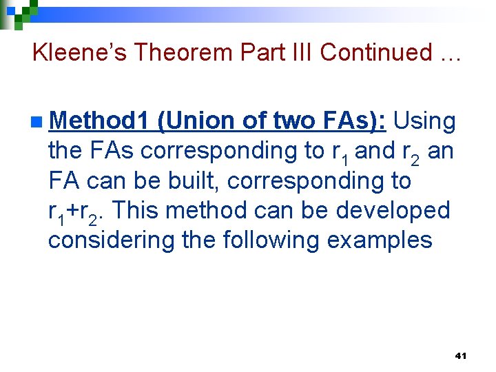 Kleene’s Theorem Part III Continued … n Method 1 (Union of two FAs): Using