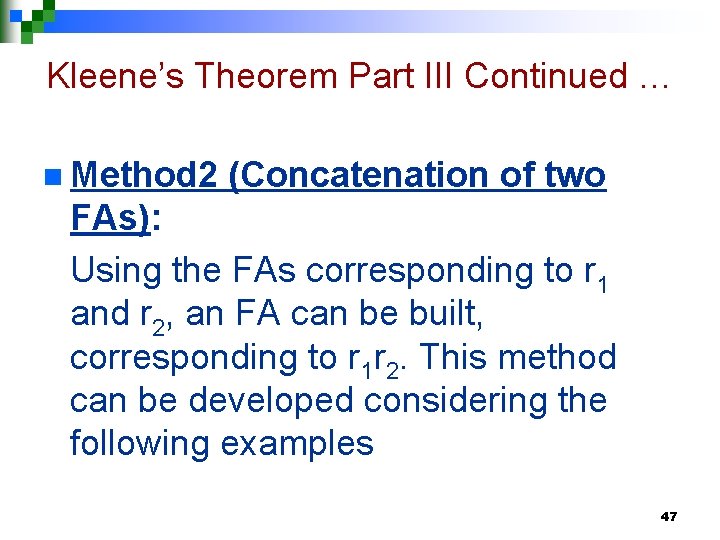 Kleene’s Theorem Part III Continued … n Method 2 (Concatenation of two FAs): Using