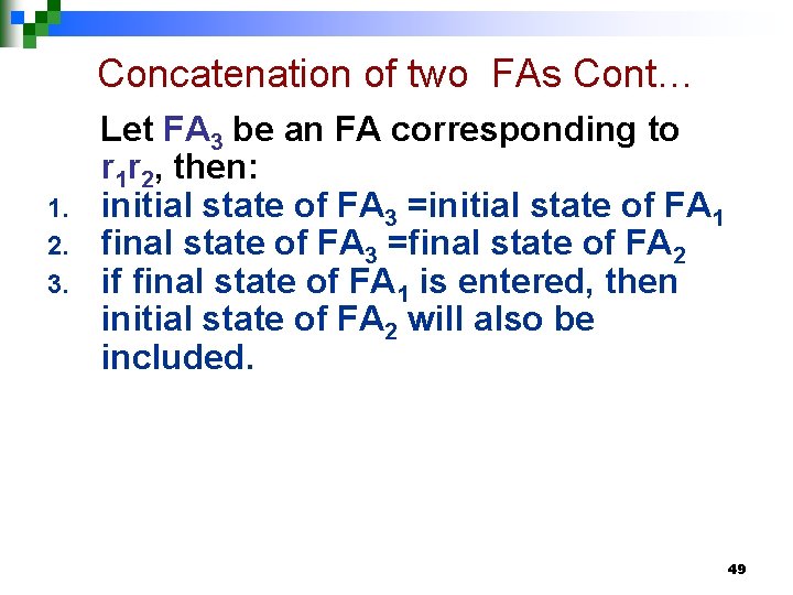 Concatenation of two FAs Cont… 1. 2. 3. Let FA 3 be an FA