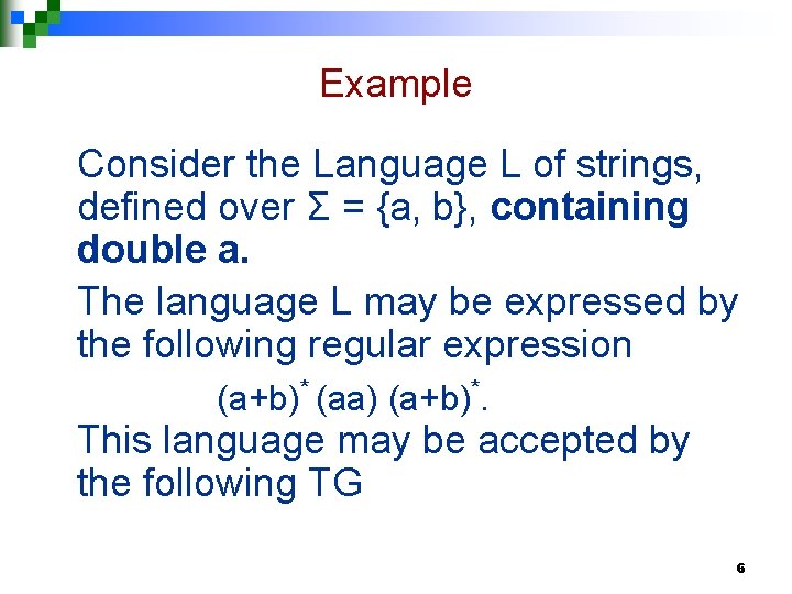 Example Consider the Language L of strings, defined over Σ = {a, b}, containing