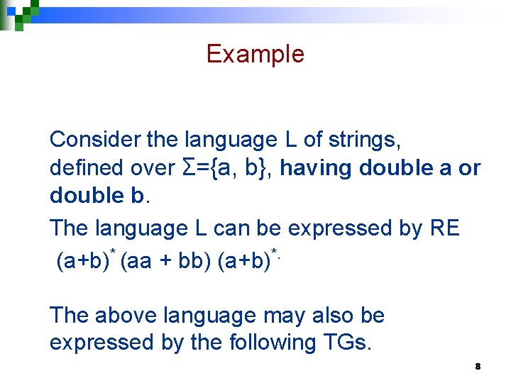 Example Consider the language L of strings, defined over Σ={a, b}, having double a