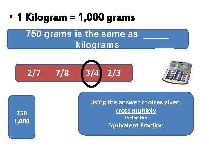 • 1 Kilogram = 1, 000 grams 750 grams is the same as • 1 Kilogram = 1, 000 grams 750 grams is the same as