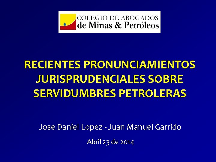 RECIENTES PRONUNCIAMIENTOS JURISPRUDENCIALES SOBRE SERVIDUMBRES PETROLERAS Jose Daniel Lopez - Juan Manuel Garrido Abril