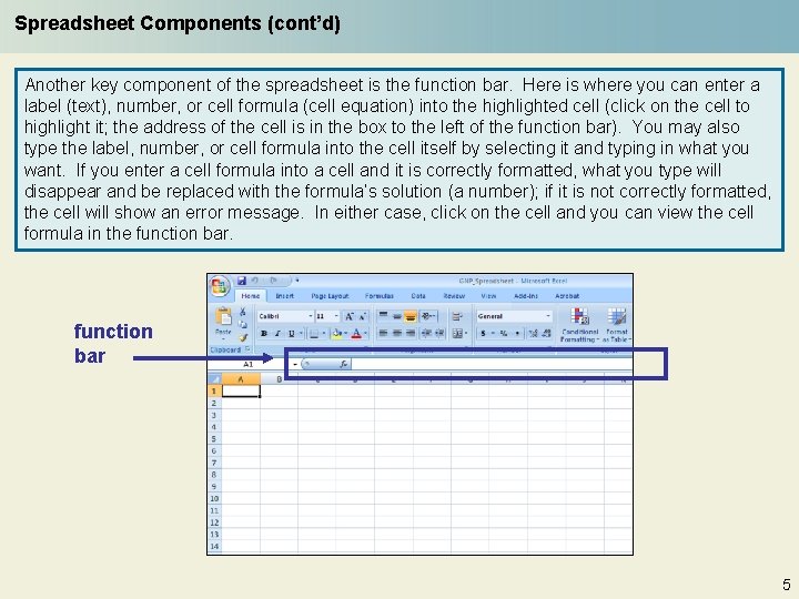 Spreadsheet Components (cont’d) Another key component of the spreadsheet is the function bar. Here