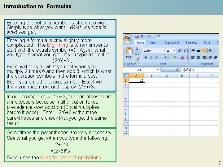 Introduction to Formulas Entering a label or a number is straightforward. Simply type what