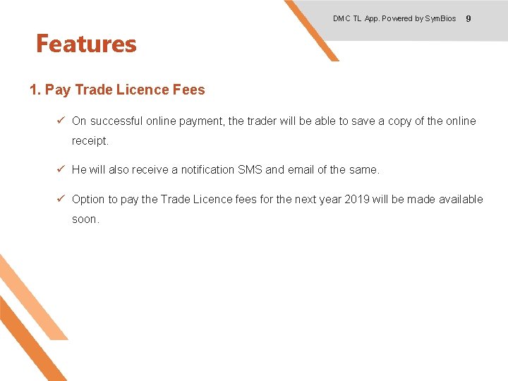 DMC TL App. Powered by Sym. Bios 9 Features 1. Pay Trade Licence Fees