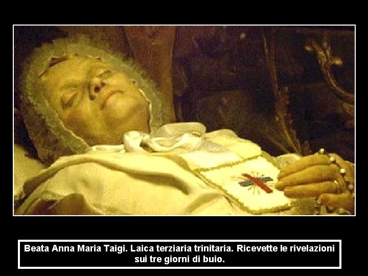 Beata Anna Maria Taigi. Laica terziaria trinitaria. Ricevette le rivelazioni sui tre giorni di