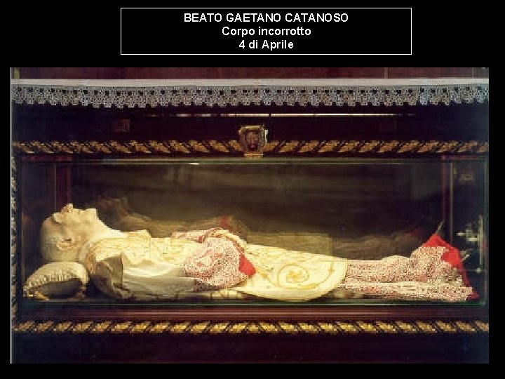 BEATO GAETANO CATANOSO Corpo incorrotto 4 di Aprile 
