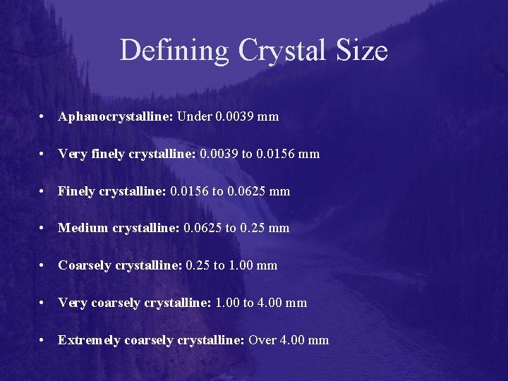 Defining Crystal Size • Aphanocrystalline: Under 0. 0039 mm • Very finely crystalline: 0.