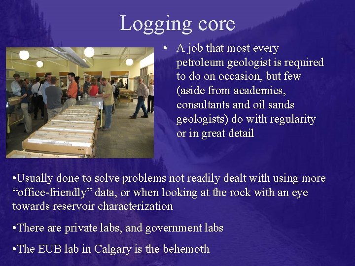 Logging core • A job that most every petroleum geologist is required to do