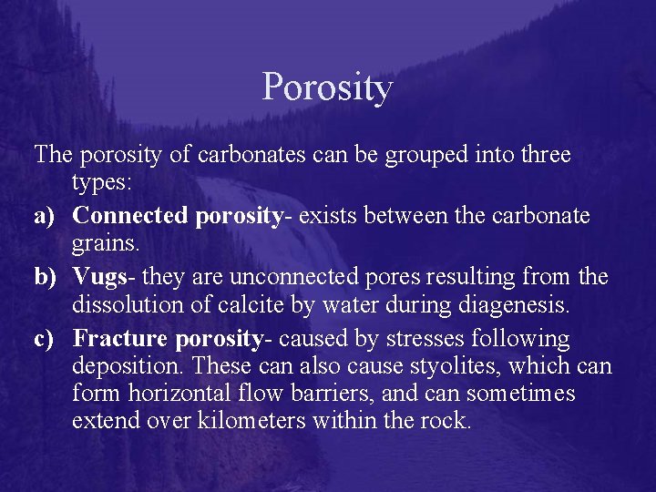 Porosity The porosity of carbonates can be grouped into three types: a) Connected porosity-