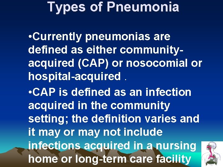 Types of Pneumonia • Currently pneumonias are defined as either communityacquired (CAP) or nosocomial Types of Pneumonia • Currently pneumonias are defined as either communityacquired (CAP) or nosocomial