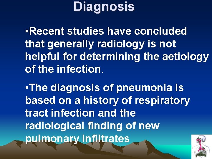 Diagnosis • Recent studies have concluded that generally radiology is not helpful for determining Diagnosis • Recent studies have concluded that generally radiology is not helpful for determining