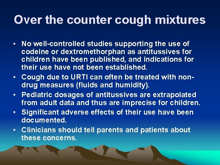 Over the counter cough mixtures • No well-controlled studies supporting the use of codeine Over the counter cough mixtures • No well-controlled studies supporting the use of codeine