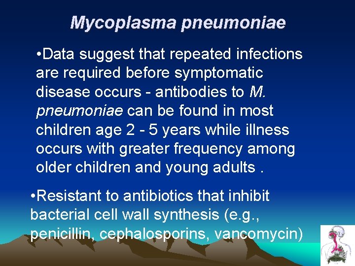 Mycoplasma pneumoniae • Data suggest that repeated infections are required before symptomatic disease occurs Mycoplasma pneumoniae • Data suggest that repeated infections are required before symptomatic disease occurs
