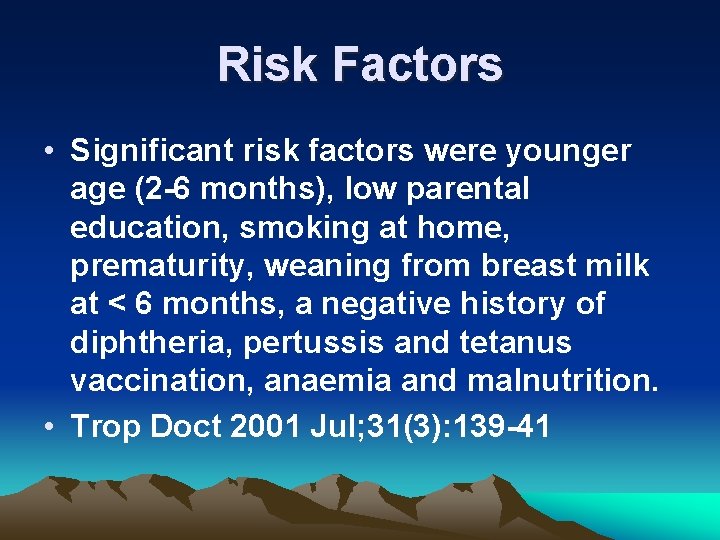 Risk Factors • Significant risk factors were younger age (2 -6 months), low parental Risk Factors • Significant risk factors were younger age (2 -6 months), low parental