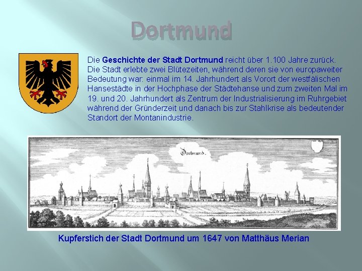 Dortmund Die Geschichte der Stadt Dortmund reicht über 1. 100 Jahre zurück. Die Stadt