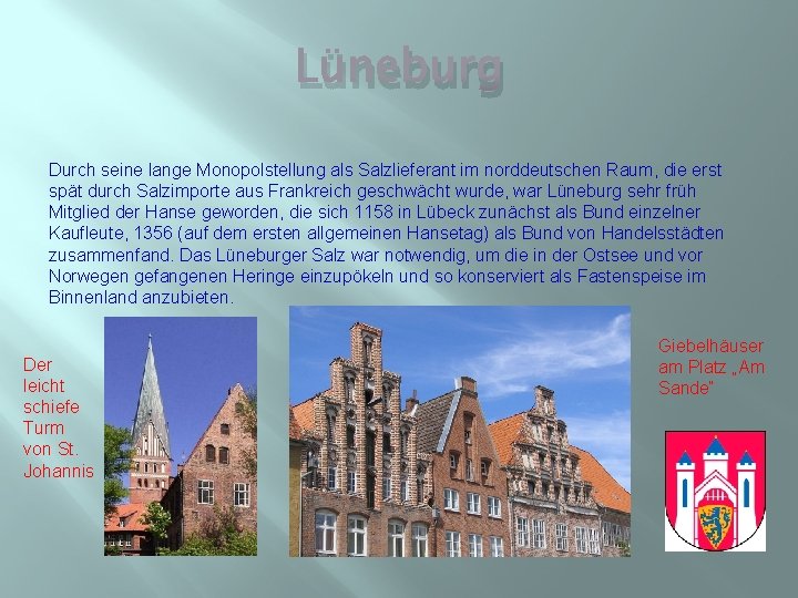 Lüneburg Durch seine lange Monopolstellung als Salzlieferant im norddeutschen Raum, die erst spät durch
