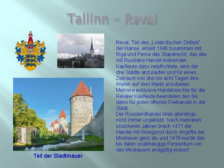 Tallinn - Reval Teil der Stadtmauer Reval, Teil des „Livländischen Drittels“ der Hanse, erhielt