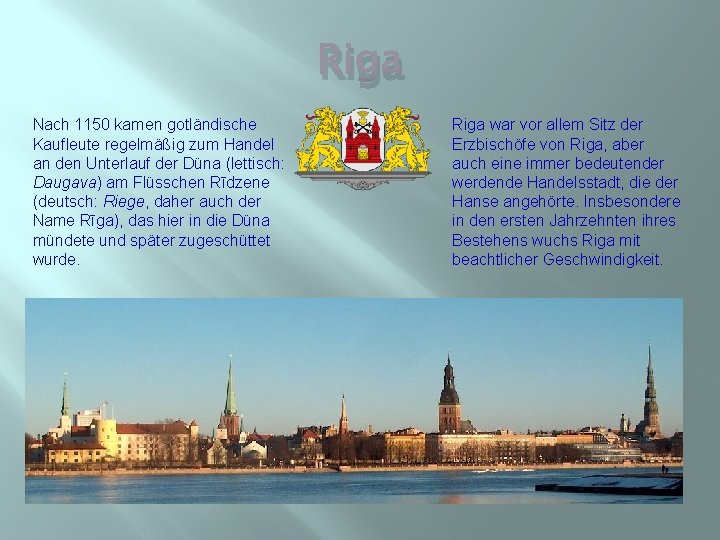 Riga Nach 1150 kamen gotländische Kaufleute regelmäßig zum Handel an den Unterlauf der Düna