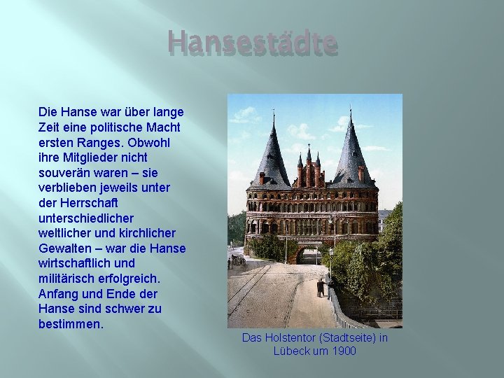 Hansestädte Die Hanse war über lange Zeit eine politische Macht ersten Ranges. Obwohl ihre