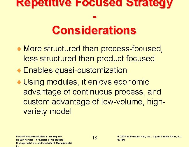 Repetitive Focused Strategy Considerations ¨ More structured than process-focused, less structured than product focused