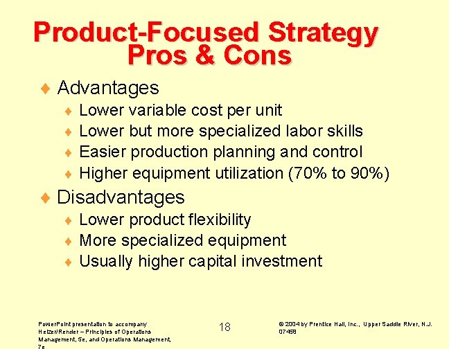 Product-Focused Strategy Pros & Cons ¨ Advantages Lower variable cost per unit ¨ Lower