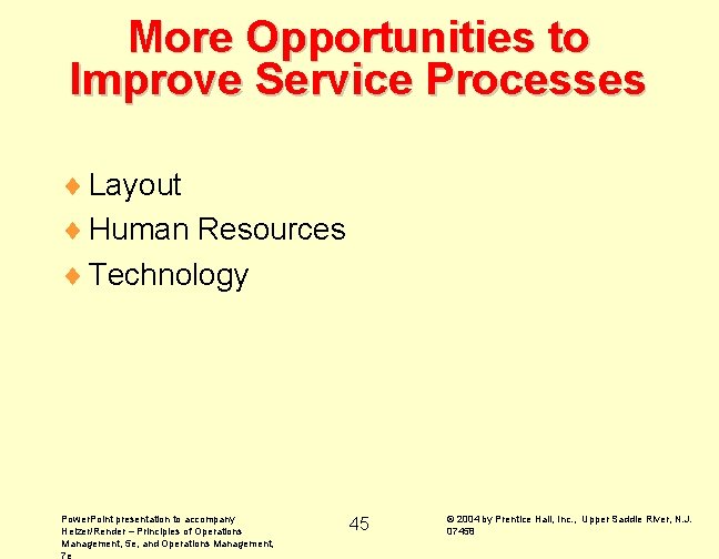 More Opportunities to Improve Service Processes ¨ Layout ¨ Human Resources ¨ Technology Power.