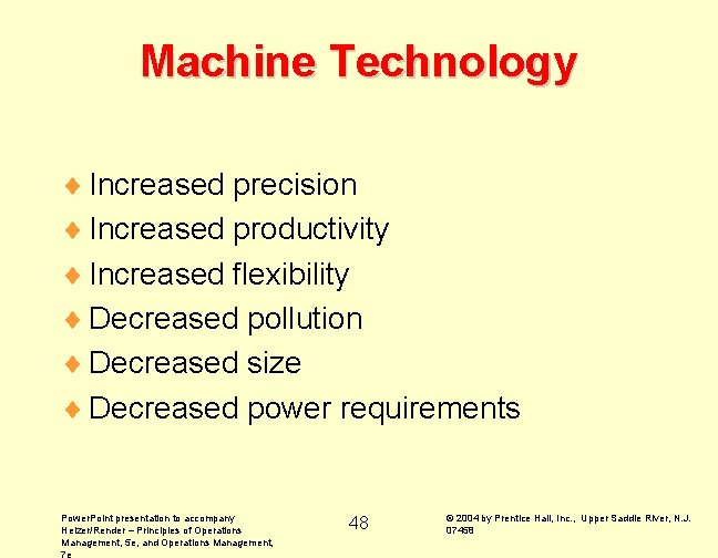 Machine Technology ¨ Increased precision ¨ Increased productivity ¨ Increased flexibility ¨ Decreased pollution
