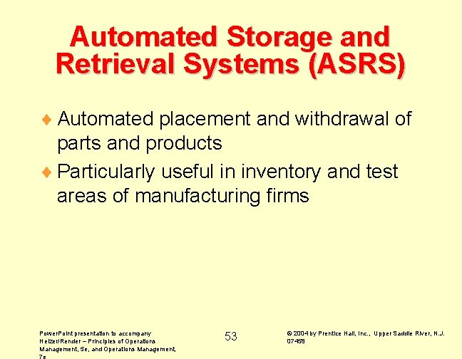 Automated Storage and Retrieval Systems (ASRS) ¨ Automated placement and withdrawal of parts and